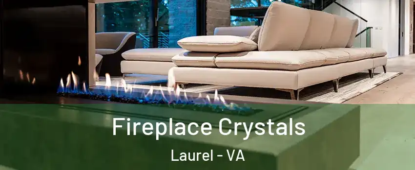  Fireplace Crystals Laurel - VA