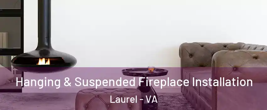  Hanging & Suspended Fireplace Installation Laurel - VA