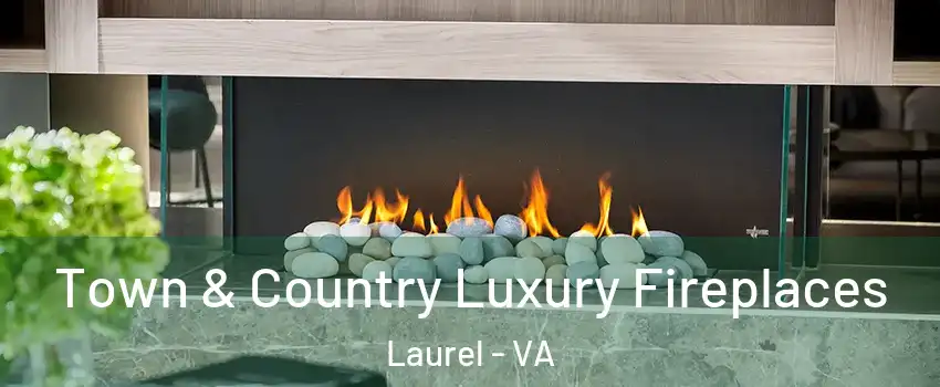  Town & Country Luxury Fireplaces Laurel - VA